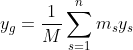y_{g}=\frac{1}{M}\sum_{s=1}^{n}m_{s}y_{s}